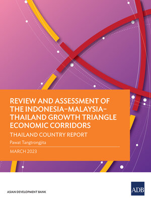 cover image of Review and Assessment of the Indonesia–Malaysia–Thailand Growth Triangle Economic Corridors